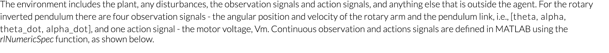 The environment includes the plant, any disturbances, the observation signals and action signals, and anything else t   