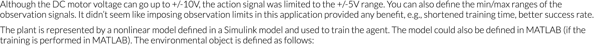 Although the DC motor voltage can go up to + -10V, the action signal was limited to the + -5V range  You can also def   
