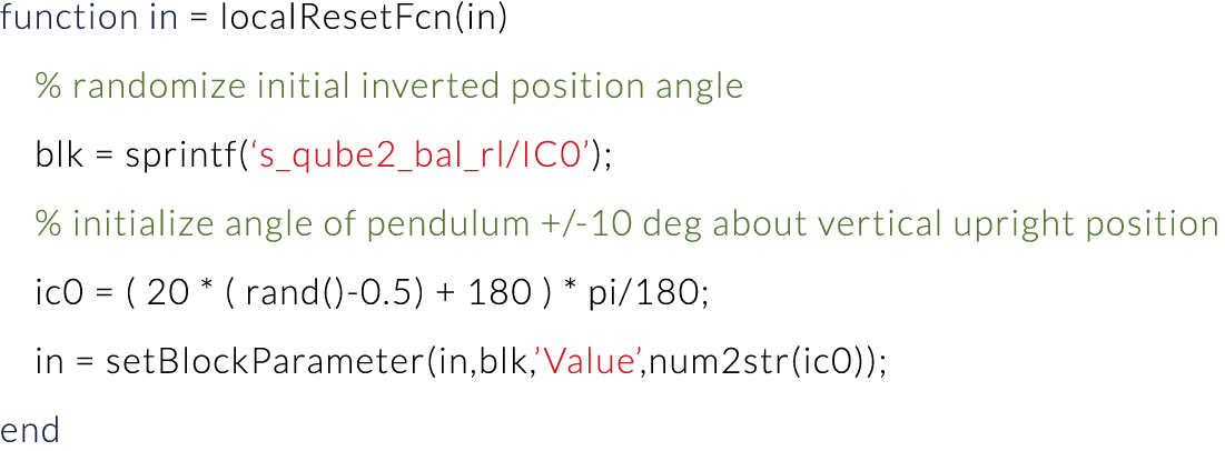 function in   localResetFcn(in)   % randomize initial inverted position angle   blk   sprintf( s_qube2_bal_rl IC0 );    