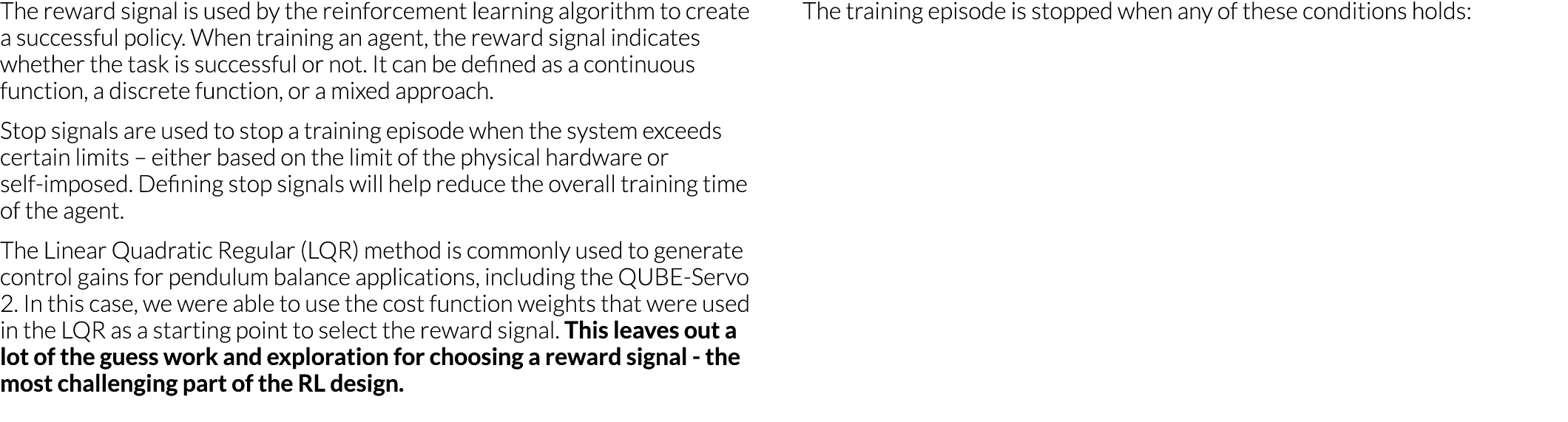 The reward signal is used by the reinforcement learning algorithm to create a successful policy  When training an age   