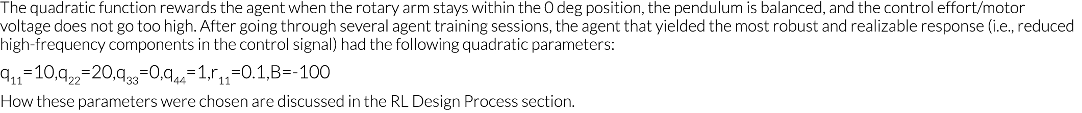 The quadratic function rewards the agent when the rotary arm stays within the 0 deg position, the pendulum is balance   