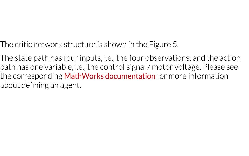   The critic network structure is shown in the Figure 5  The state path has four inputs, i e , the four observations,   