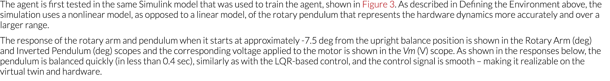 The agent is first tested in the same Simulink model that was used to train the agent, shown in Figure 3  As describe   