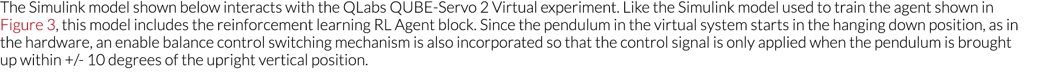 The Simulink model shown below interacts with the QLabs QUBE-Servo 2 Virtual experiment  Like the Simulink model used   