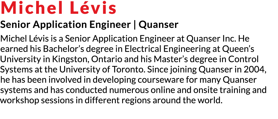 Michel Lévis Senior Application Engineer   Quanser Michel Lévis is a Senior Application Engineer at Quanser Inc  He e   