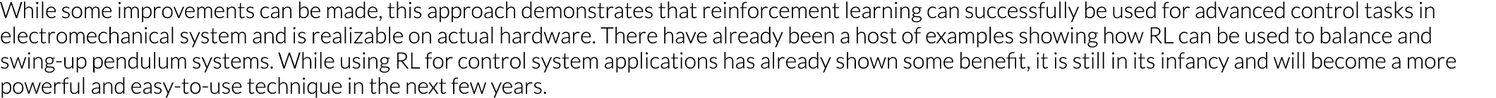 While some improvements can be made, this approach demonstrates that reinforcement learning can successfully be used    
