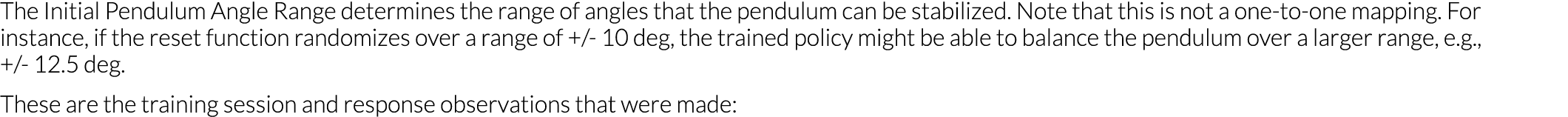 The Initial Pendulum Angle Range determines the range of angles that the pendulum can be stabilized  Note that this i   