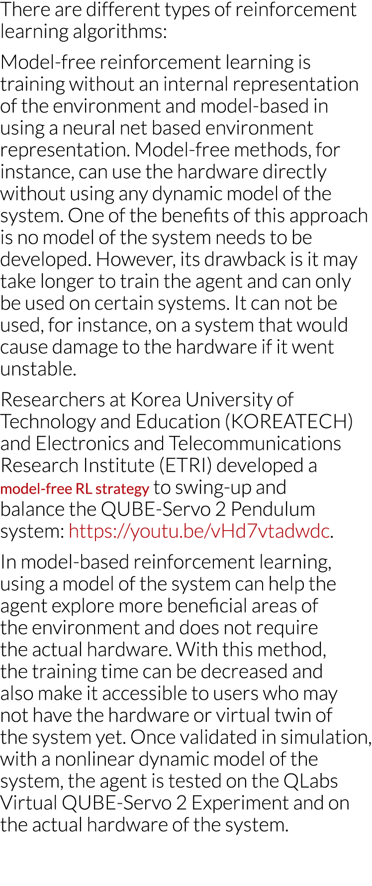 There are different types of reinforcement learning algorithms: Model-free reinforcement learning is training without   
