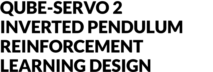 QUBE-Servo 2 Inverted Pendulum Reinforcement Learning Design
