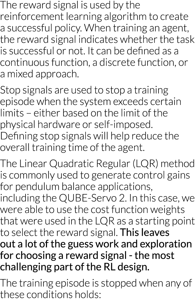 The reward signal is used by the reinforcement learning algorithm to create a successful policy  When training an age   