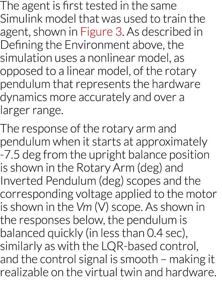 The agent is first tested in the same Simulink model that was used to train the agent, shown in Figure 3  As describe   