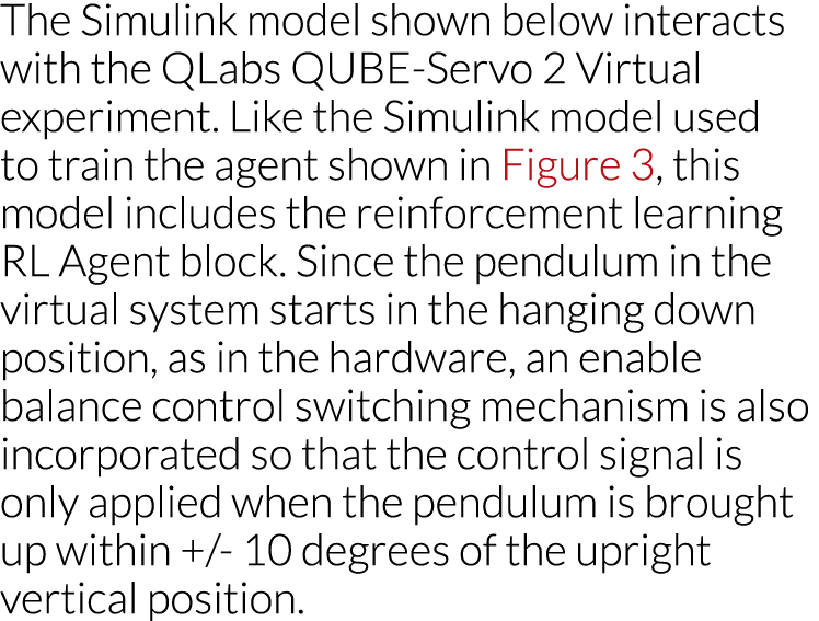 The Simulink model shown below interacts with the QLabs QUBE-Servo 2 Virtual experiment  Like the Simulink model used   