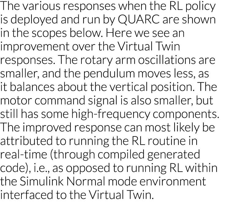 The various responses when the RL policy is deployed and run by QUARC are shown in the scopes below  Here we see an i   