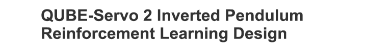 QUBE-Servo 2 Inverted Pendulum Reinforcement Learning Design